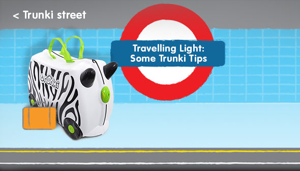 Travelling Light - Some Trunki Tips!
