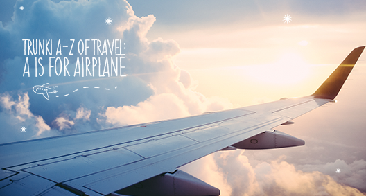 Trunki’s A to Z Of Travel: A Is For Airplane